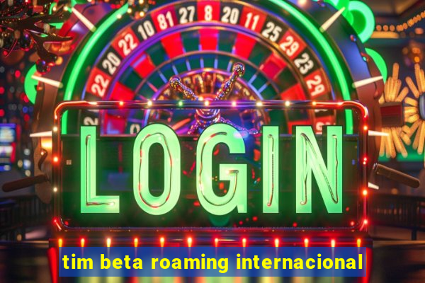 tim beta roaming internacional